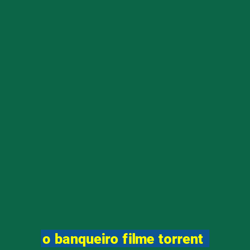 o banqueiro filme torrent